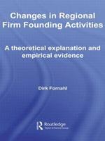 Changes in Regional Firm Founding Activities: A Theoretical Explanation and Empirical Evidence