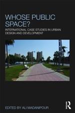 Whose Public Space?: International Case Studies in Urban Design and Development