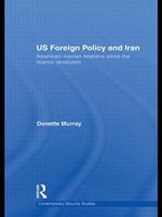 US Foreign Policy and Iran: American-Iranian Relations since the Islamic Revolution