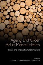 Ageing and Older Adult Mental Health: Issues and Implications for Practice