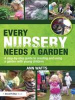 Every Nursery Needs a Garden: A Step-by-step Guide to Creating and Using a Garden with Young Children