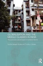 Globalisation and the Middle Classes in India: The Social and Cultural Impact of Neoliberal Reforms