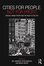 Cities for People, Not for Profit: Critical Urban Theory and the Right to the City