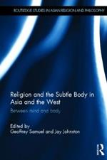 Religion and the Subtle Body in Asia and the West: Between Mind and Body