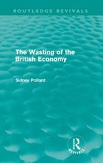 The Wasting of the British Economy (Routledge Revivals)