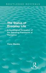 The Status of Everyday Life (Routledge Revivals): A Sociological Excavation of the Prevailing Framework of Perception