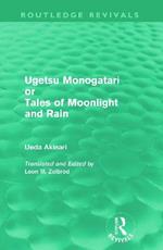 Ugetsu Monogatari or Tales of Moonlight and Rain (Routledge Revivals): A Complete English Version of the Eighteenth-Century Japanese collection of Tales of the Supernatural