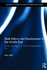 State Reform and Development in the Middle East: Turkey and Egypt in the Post-Liberalization Era