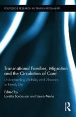 Transnational Families, Migration and the Circulation of Care: Understanding Mobility and Absence in Family Life