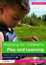 Planning for Children's Play and Learning: Meeting children’s needs in the later stages of the EYFS