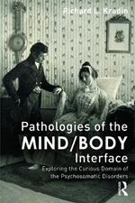 Pathologies of the Mind/Body Interface: Exploring the Curious Domain of the Psychosomatic Disorders