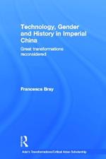 Technology, Gender and History in Imperial China: Great Transformations Reconsidered