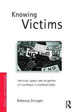 Knowing Victims: Feminism, agency and victim politics in neoliberal times