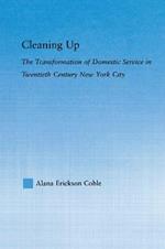 Cleaning Up: The Transformation of Domestic Service in Twentieth Century New York