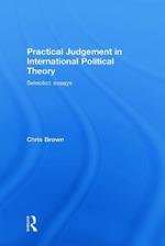 Practical Judgement in International Political Theory: Selected Essays