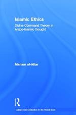 Islamic Ethics: Divine Command Theory in Arabo-Islamic Thought