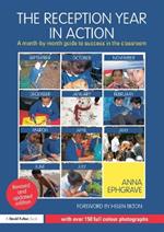 The Reception Year in Action, revised and updated edition: A month-by-month guide to success in the classroom