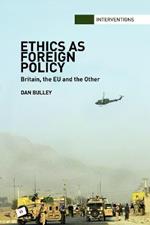 Ethics As Foreign Policy: Britain, The EU and the Other