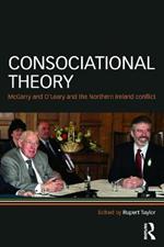 Consociational Theory: McGarry and O’Leary and the Northern Ireland conflict