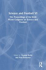 Science and Football VI: The Proceedings of the Sixth World Congress on Science and Football