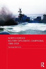 North Korea's Military-Diplomatic Campaigns, 1966-2008