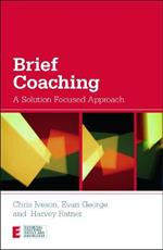 Brief Coaching: A Solution Focused Approach