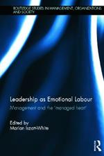 Leadership as Emotional Labour: Management and the 'Managed Heart'