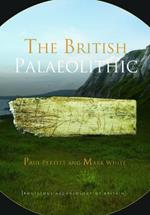 The British Palaeolithic: Human Societies at the Edge of the Pleistocene World