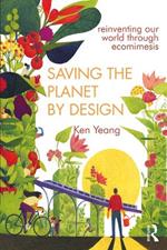 Saving The Planet By Design: Reinventing Our World Through Ecomimesis