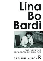 Lina Bo Bardi: The Theory of Architectural Practice