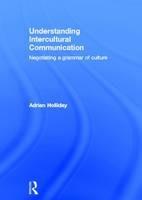 Understanding Intercultural Communication: Negotiating a Grammar of Culture