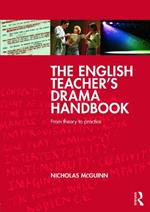 The English Teacher's Drama Handbook: From theory to practice