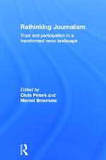 Rethinking Journalism: Trust and Participation in a Transformed News Landscape