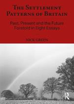 The Settlement Patterns of Britain: Past, Present and the Future Foretold in Eight Essays