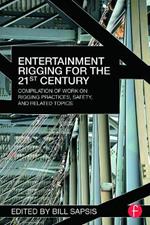 Entertainment Rigging for the 21st Century: Compilation of Work on Rigging Practices, Safety, and Related Topics