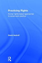 Practicing Rights: Human rights-based approaches to social work practice