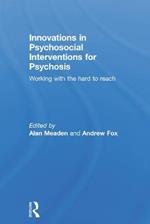 Innovations in Psychosocial Interventions for Psychosis: Working with the hard to reach