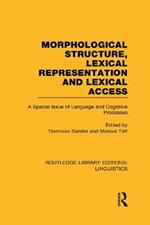 Morphological Structure, Lexical Representation and Lexical Access (RLE Linguistics C: Applied Linguistics): A Special Issue of Language and Cognitive Processes