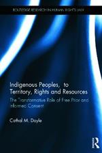 Indigenous Peoples, Title to Territory, Rights and Resources: The Transformative Role of Free Prior and Informed Consent