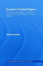 Europe's Troubled Region: Economic Development, Institutional Reform, and Social Welfare in the Western Balkans