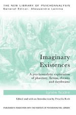 Imaginary Existences: A psychoanalytic exploration of phantasy, fiction, dreams and daydreams