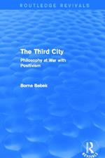 The Third City (Routledge Revivals): Philosophy at War with Positivism