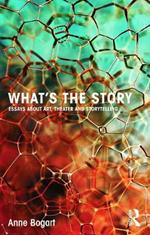 What's the Story: Essays about art, theater and storytelling