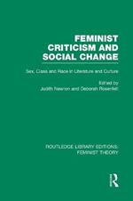 Feminist Criticism and Social Change (RLE Feminist Theory): Sex, class and race in literature and culture