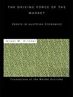 The Driving Force of the Market: Essays in Austrian Economics