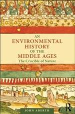 An Environmental History of the Middle Ages: The Crucible of Nature