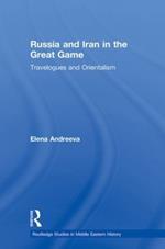 Russia and Iran in the Great Game: Travelogues and Orientalism