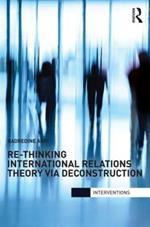 Re-Thinking International Relations Theory via Deconstruction