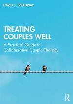 Treating Couples Well: A Practical Guide to Collaborative Couple Therapy