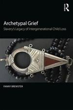 Archetypal Grief: Slavery’s Legacy of Intergenerational Child Loss